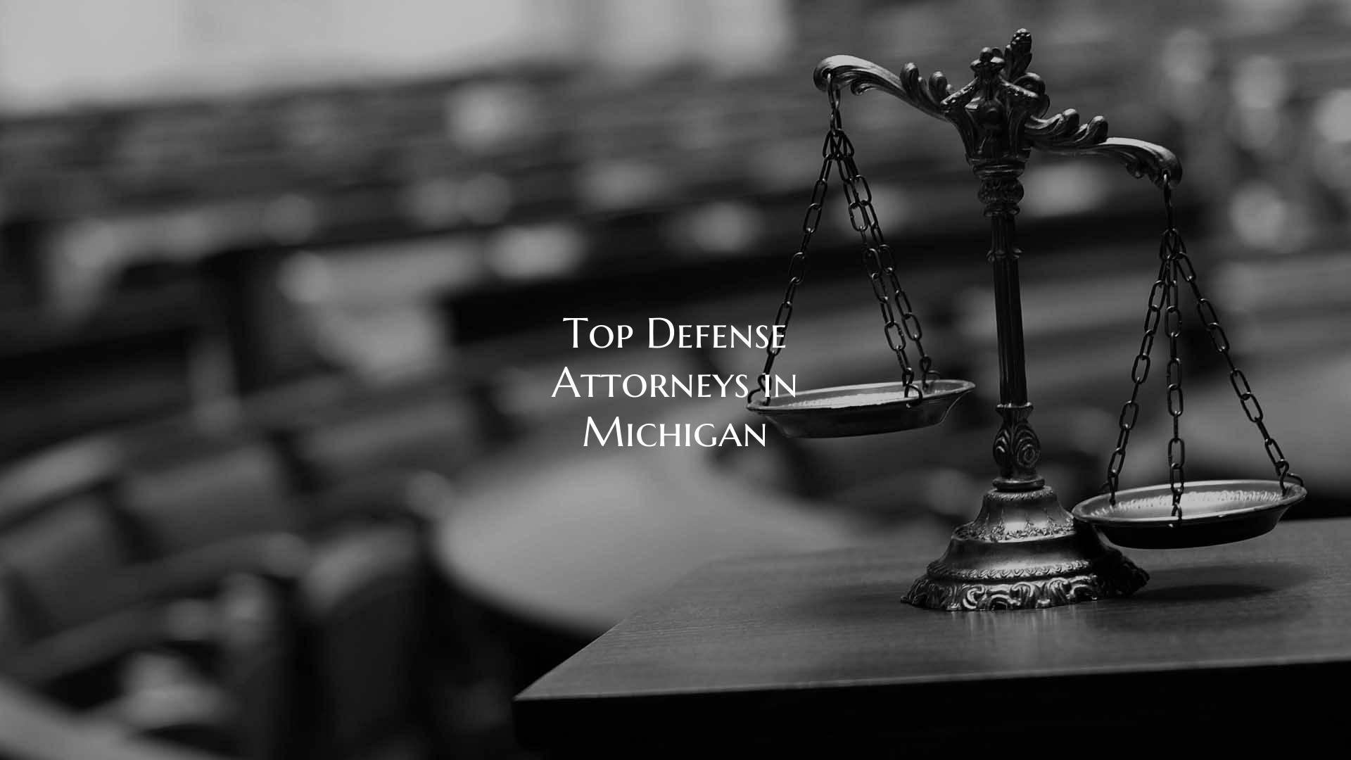 Top Defense Attorneys in Michigan